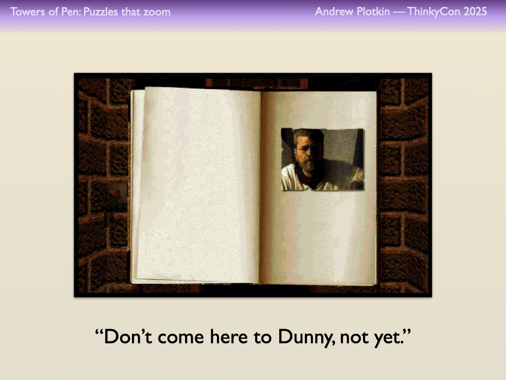 An image from the original release of Myst. Atrus says “Don’t come here to Dunny, not yet.”