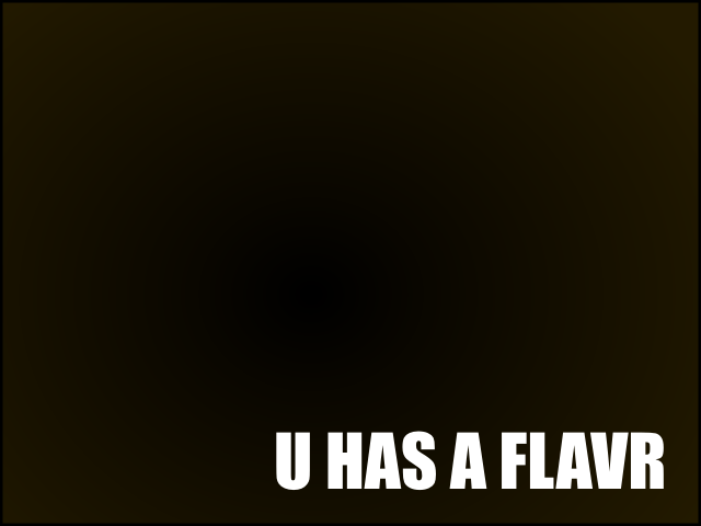 U HAS A FLAVR